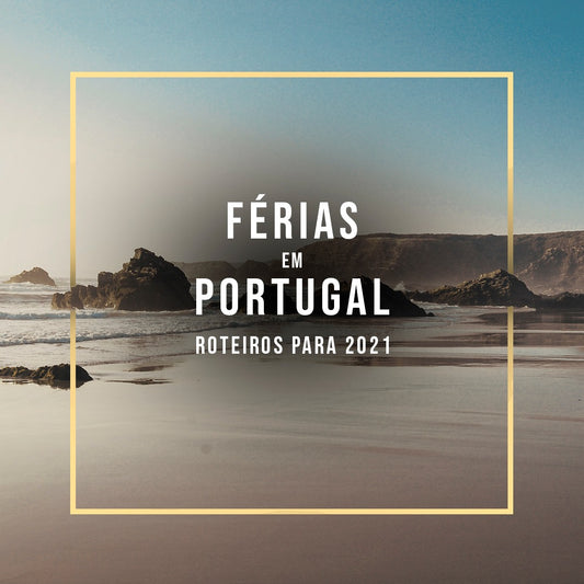 Férias em Portugal: Roteiros para 2021