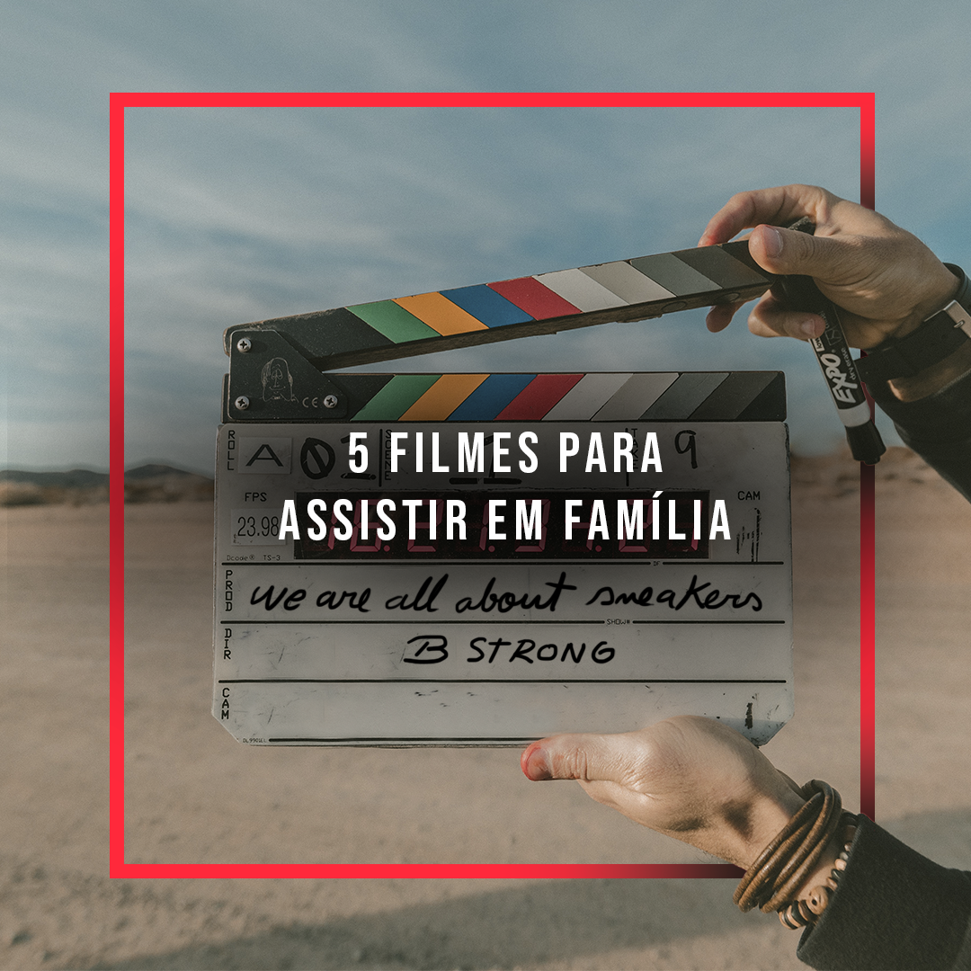 5 Filmes Para Assistir Em Família – Bstrong